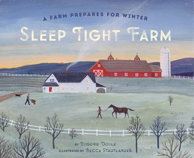 Sleep Tight Farm: A Farm Prepares for Winter