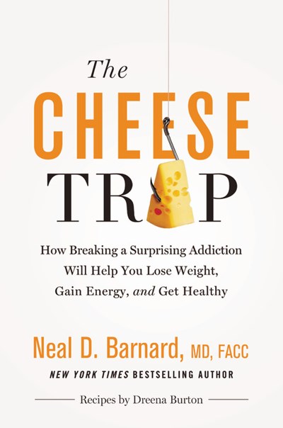 The Cheese Trap: How Breaking Surprising Addiction Will Help You Lose Weight, Gain Energy, and Get Healthy