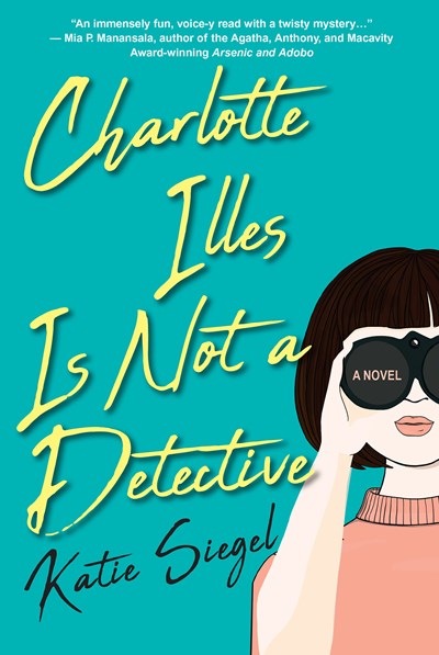 Charlotte Illes Is Not a Detective: A Fresh, Witty Cozy Mystery