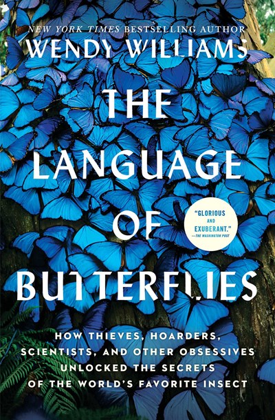 The Language of Butterflies How Thieves Hoarders Scientists and Other Obsessives Unlocked the Secrets of the Worlds Favorite Insect