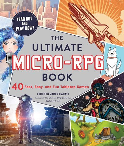 Ultimate Micro-RPG Book: 40 Fast, Easy, and Fun Tabletop Games