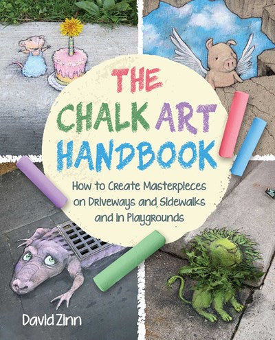 Chalk Art Handbook: How to Create Masterpieces on Driveways and Sidewalks and in Playgrounds