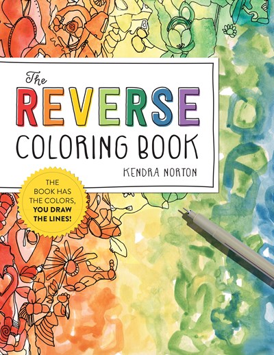 Reverse Coloring Book(tm): The Book Has the Colors, You Draw the Lines!