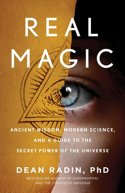 Real Magic Ancient Wisdom Modern Science and a Guide to the Secret Power of the Universe