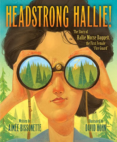 Headstrong Hallie!: The Story of Hallie Morse Daggett, the First Female fire Guard""