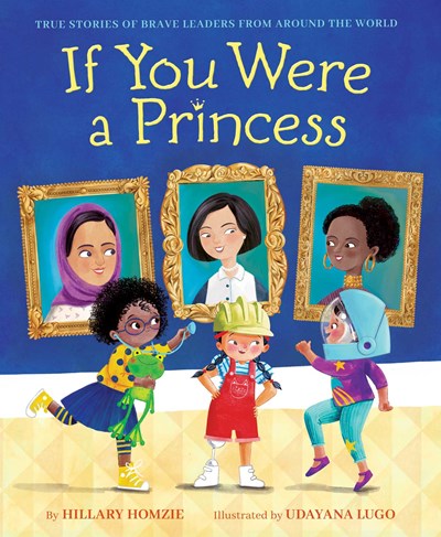 If You Were a Princess True Stories of Brave Leaders from around the World