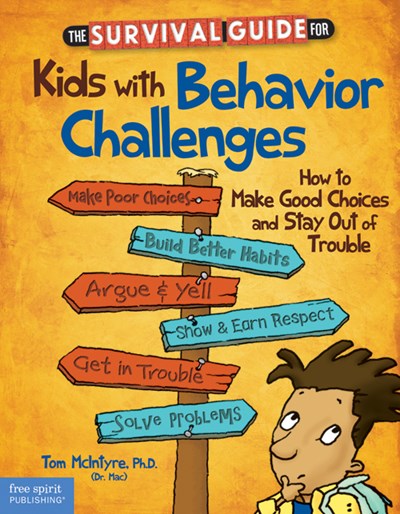 Survival Guide for Kids with Behavior Challenges: How to Make Good Choices and Stay Out of Trouble (Revised, the Free Spirit Survival Guides for Kids)