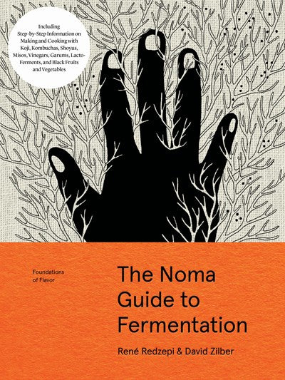 Noma Guide to Fermentation: Including Koji, Kombuchas, Shoyus, Misos, Vinegars, Garums, Lacto-Ferments, and Black Fruits and Vegetables