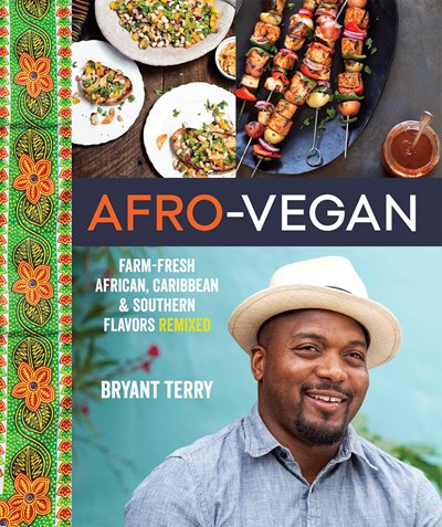 Afro-Vegan Farm-Fresh African Caribbean and Southern Flavors Remixed [A Cookbook]