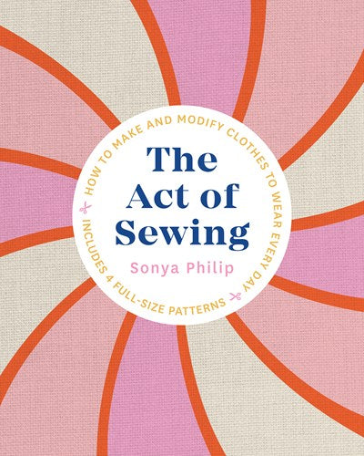 Act of Sewing: How to Make and Modify Clothes to Wear Every Day