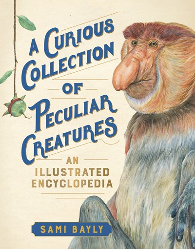 Curious Collection of Peculiar Creatures: An Illustrated Encyclopedia