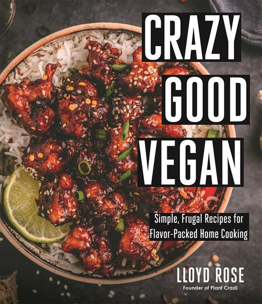 Crazy Good Vegan Simple Frugal Recipes for Flavor-Packed Home Cooking