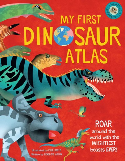 My First Dinosaur Atlas: Roar Around the World with the Mightiest Beasts Ever! (Dinosaur Books for Kids, Prehistoric Reference Book)Volume 2