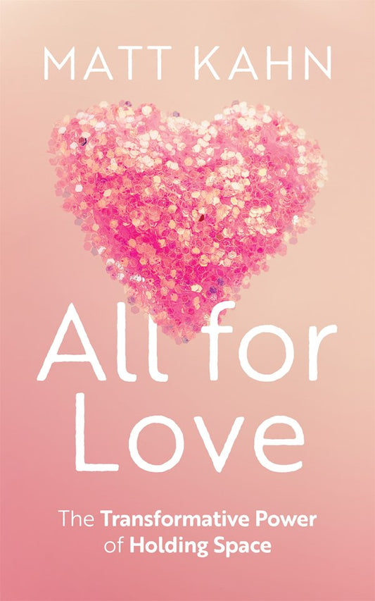 All For Love, The Transformative Power of Holding Space