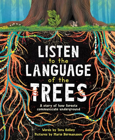 Listen to the Language of the Trees: A Story of How Forests Communicate Underground