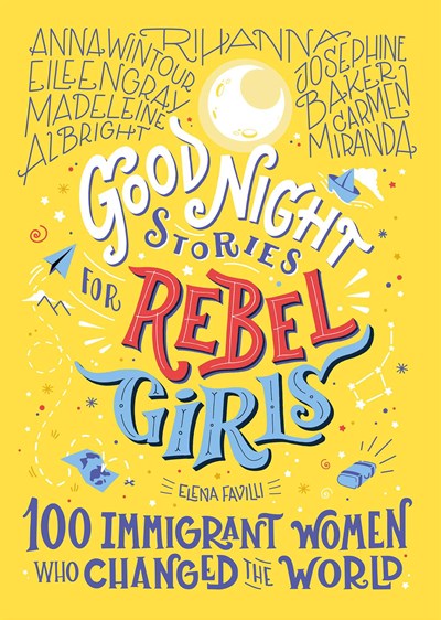 Good Night Stories for Rebel Girls: 100 Immigrant Women Who Changed the World, 3