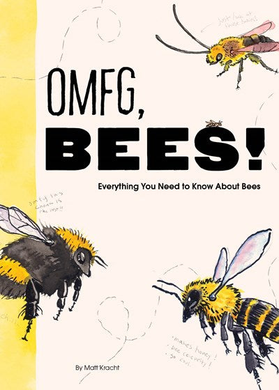 Omfg, Bees!: Bees Are So Amazing and You're about to Find Out Why