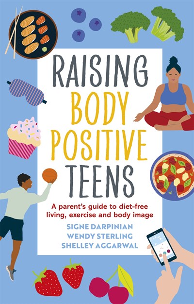 Raising Body Positive Teens: A Parent's Guide to Diet-Free Living, Exercise, and Body Image