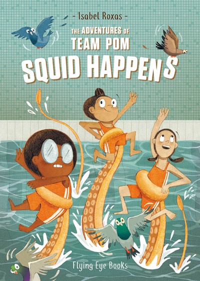 Adventures of Team Pom: Squid Happens: Book 1