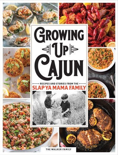 Growing Up Cajun: Recipes And Stories From The Slap Ya Mama Family