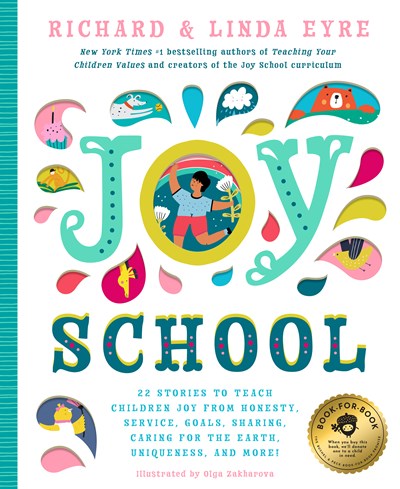 Joy School: 22 Children's Stories to Teach the Joys of Honesty, Family, Your Body, the Earth, Goals, Sharing, Uniqueness, and More