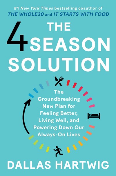 4 Season Solution: The Groundbreaking New Plan for Feeling Better, Living Well, and Powering Down Our Always-On Lives