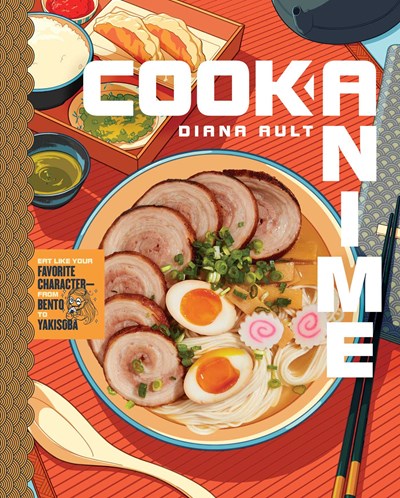 Cook Anime: Eat Like Your Favorite Character--From Bento to Yakisoba (a Cookbook)