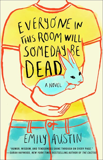 Everyone in This Room Will Someday Be Dead A Novel