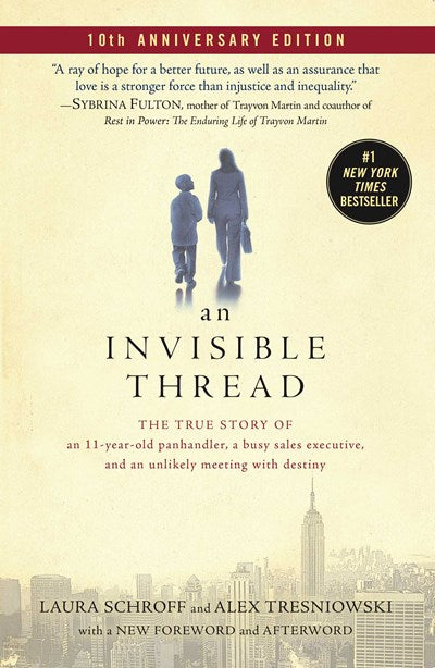 Invisible Thread: The True Story of an 11-Year-Old Panhandler, a Busy Sales Executive, and an Unlikely Meeting with Destiny (Reissue)