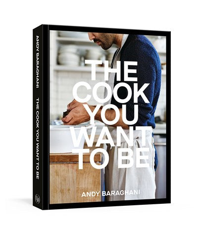 Cook You Want to Be: Everyday Recipes to Impress [A Cookbook]