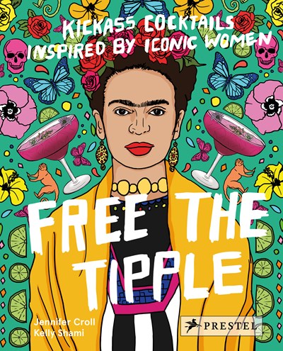 Free the Tipple (revised ed.): Kickass Cocktails Inspired by Iconic Women