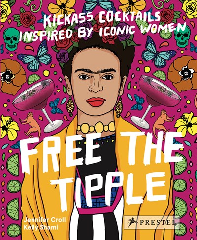 Free the Tipple (revised ed.): Kickass Cocktails Inspired by Iconic Women