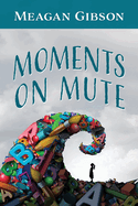 Moments on Mute